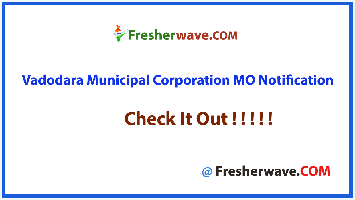 Vadodara Municipal Corporation MO Recruitment
